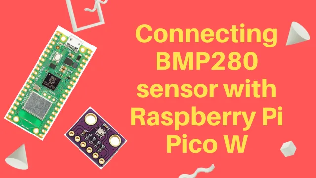 Connecting BMP280 Sensor with Raspberry Pi Pico Wf